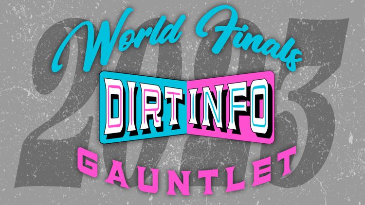DirtInfo's World Finals Gauntlet
