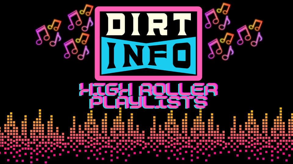 The DirtInfo Team's High Roller Playlists